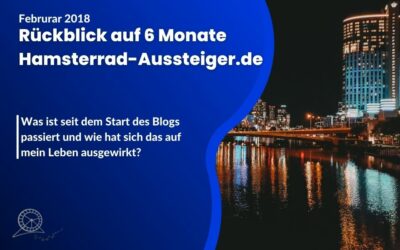 Rückblick auf 6 Monate Hamsterrad Aussteiger